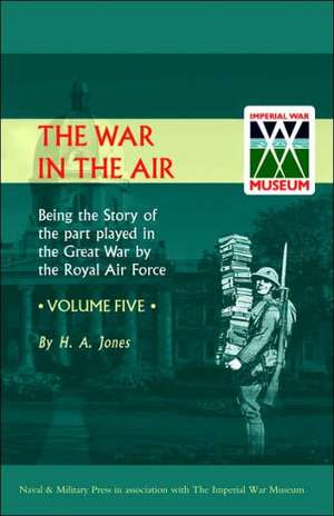 War in the Air. Being the Story of the Part Played in the Great War by the Royal Air Force. Volume Five.: War Office Pamphlet No 15; German Ammunition Markings and Nomenclature de H. a. Jones