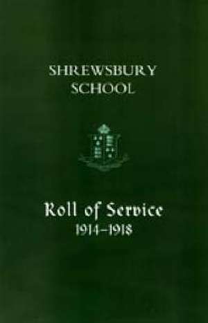 Shrewsbury School, Roll of Service 1914-1918 de Naval & Military Press