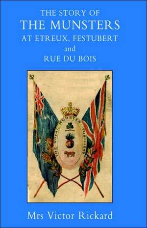 Story of the Munsters, at Etreux, Festubert and Rue Du Beis: Being the History of the 23rd Indian Division, 1942-1947 de Mrs Victor Rickard