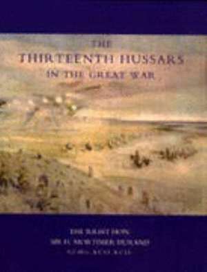 Thirteenth Hussars in the Great War de SIR H. MORTIMER DURAND