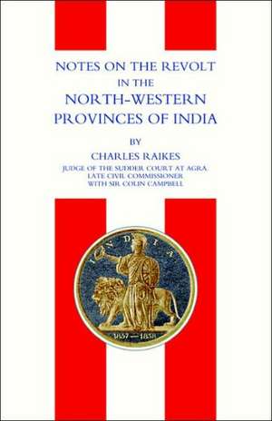 Notes on the Revolt in the North-Western Provinces of India(indian Mutiny 1857) de Raikes Charles Raikes