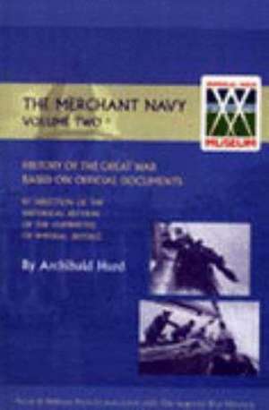 History of the Great War. the Merchant Navy Volume II de Archibald Hurd