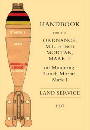 Handbook for the 3-Inch Mortar 1937: A History of the Squadron in the Great War from Its Formation de The War Office