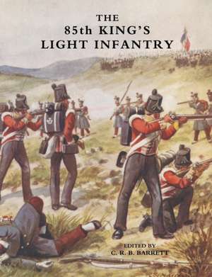 Eighty-Fifth King's Light Infantry (Now 2nd Battn. the King's Shropshire Light Infantry) de Col W Rogerson