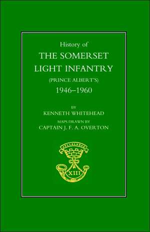 History of the Somerset Light Infantry (Prince Albert OS): 1946-1960 de Kenneth Whitehead