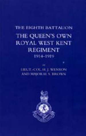 History of the Eighth Battalion the Queen's Own Royal West Kent Regiment 1914-1919 de H. J. Wenyon