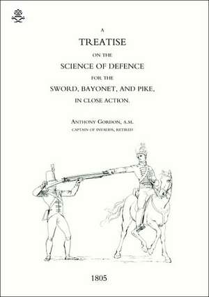 Treatise on the Science of Defence for Sword, Bayonet and Pike in Close Action (1805) de Anthony Gordon