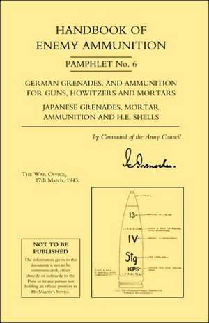 Handbook of Enemy Ammunition Pamphlet Number 6 de Office 17 T War Office 17 Th March 1943