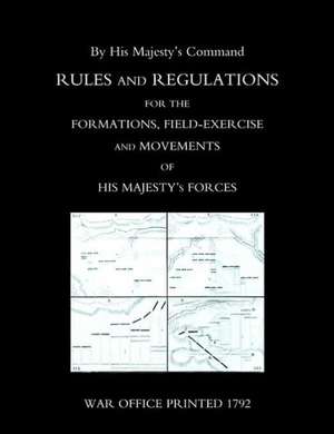 Rules and Regulations for the Formations, Field-Exercise and Movements of His Majestyos Forces (1792) de Office Printed War Office Printed 1792