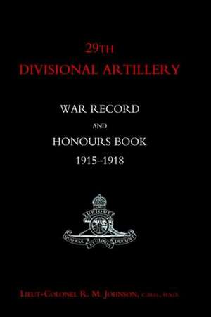 29th Divisional Artillery War Record and Honours Book 1915-1918. de R M Johnson