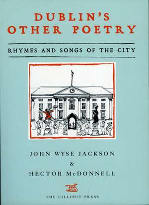 Dublin's Other Poetry: Rhymes and Songs of the City de John Wyse Jackson