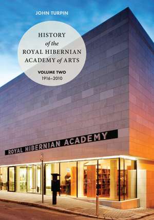 History of the Royal Hibernian Academy: Volume One 1823-1916 and Volume Two 1916-2010 de John Turpin