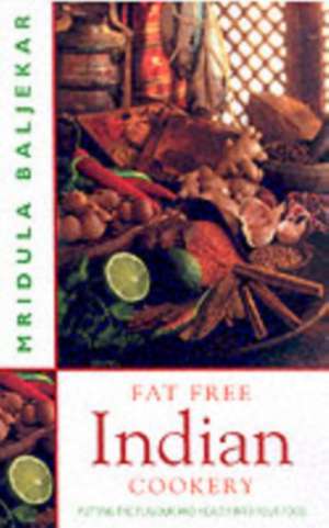 Fat Free Indian Cookery de Mridula Baljekar