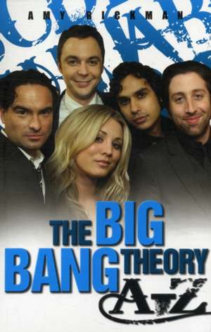 The Big Bang Theory A-Z: The Biography de Amy Rickman