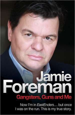 Gangsters, Guns and Me: The Biography de JAMIE FOREMAN