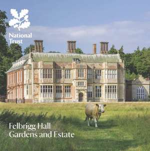 Felbrigg Hall, Gardens and Estate, Norfolk de Oliver Garnett