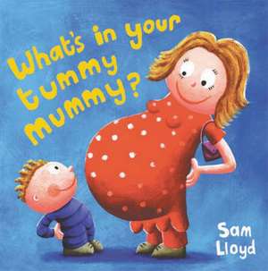 What's in Your Tummy, Mummy?: Village Green to No-Man's-Land de Sam Lloyd