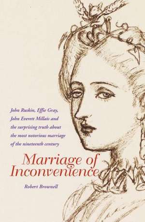 Marriage of Inconvenience: The Secret History of the Most Notorious Marital Failure of the Victorian Era de Robert Brownell