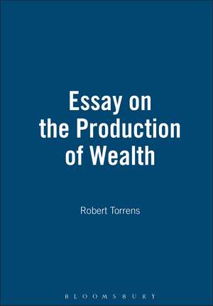 Essay On The Production Of Wealth de Robert Torrens