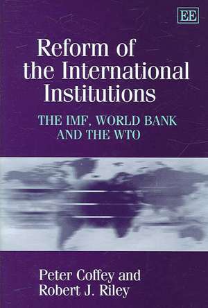 Reform of the International Institutions – The IMF, World Bank and the WTO de Peter Coffey