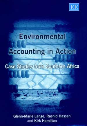 Environmental Accounting in Action – Case Studies from Southern Africa de Glenn–marie Lange