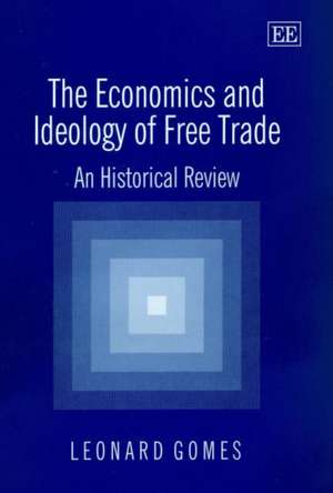 The Economics and Ideology of Free Trade – An Historical Review de Leonard Gomes