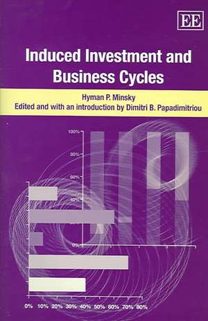 Induced Investment and Business Cycles de Hyman P. Minsky