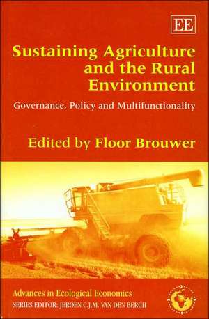 Sustaining Agriculture and the Rural Environment – Governance, Policy and Multifunctionality de Floor Brouwer