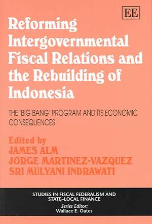 Reforming Intergovernmental Fiscal Relations and – the Rebuilding of Indonesia – The ′Big Bang′ Program and its Economic Consequences de James Alm