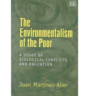 The Environmentalism of the Poor – A Study of Ecological Conflicts and Valuation de Joan Martínez–alier