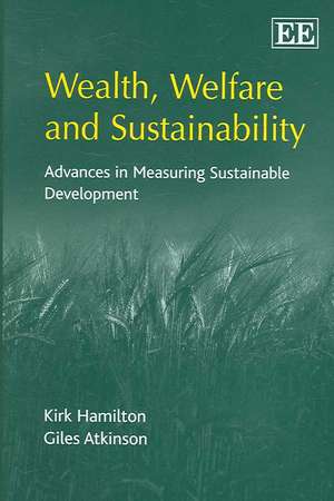 Wealth, Welfare and Sustainability – Advances in Measuring Sustainable Development de Kirk Hamilton