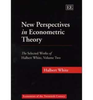 New Perspectives in Econometric Theory – The Selected Works of Halbert White, Volume Two de Halbert White