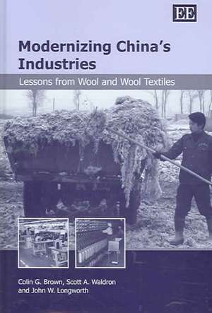 Modernizing China′s Industries – Lessons from Wool and Wool Textiles de Colin G. Brown