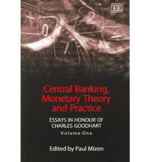 Central Banking, Monetary Theory and Practice – Essays in Honour of Charles Goodhart, Volume One de Paul Mizen