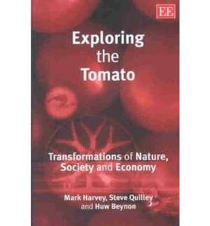 Exploring the Tomato – Transformations of Nature, Society and Economy de Mark Harvey