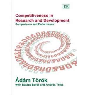 Competitiveness in Research and Development – Comparisons and Performance de Ádám Török