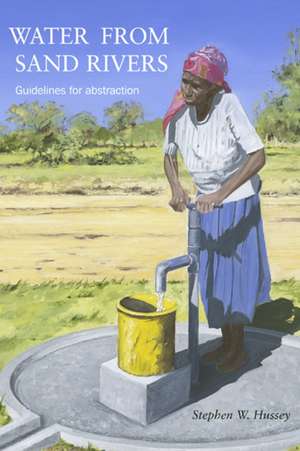 Water from Sand Rivers: Guidelines for Abstraction de Stephen Hussey