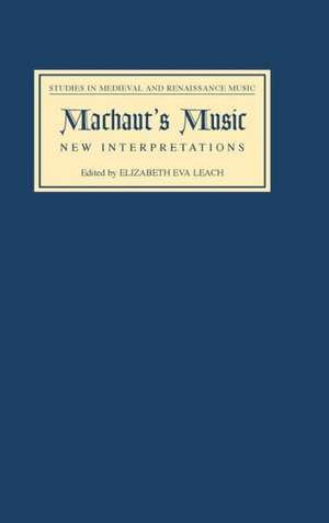 Machaut`s Music: New Interpretations de Elizabeth Eva Leach