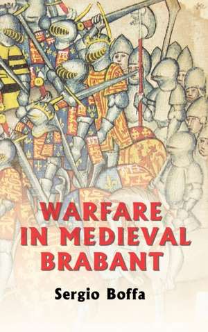 Warfare in Medieval Brabant, 1356–1406 de Sergio Boffa