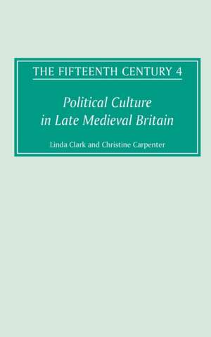 The Fifteenth Century IV – Political Culture in Late Medieval Britain de Linda Clark