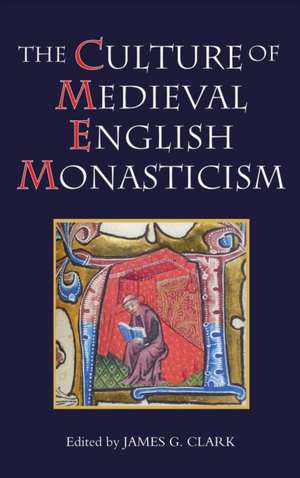 The Culture of Medieval English Monasticism de James G. Clark