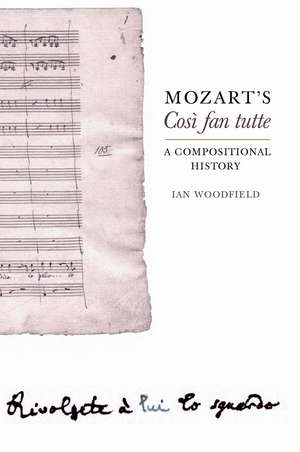 Mozart`s Così fan tutte – A Compositional History de Ian Woodfield