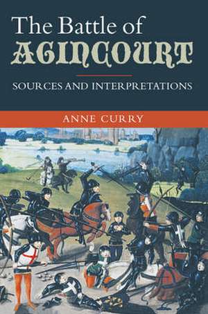 The Battle of Agincourt: Sources and Interpretations de Anne Curry