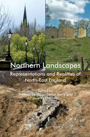 Northern Landscapes – Representations and Realities of North–East England de Thomas Faulkner