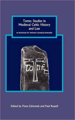 Tome: Studies in Medieval Celtic History and Law in Honour of Thomas Charles–Edwards de Fiona Edmonds