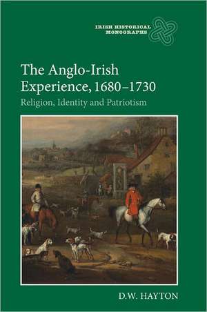 The Anglo–Irish Experience, 1680–1730 – Religion, Identity and Patriotism de D. W. Hayton