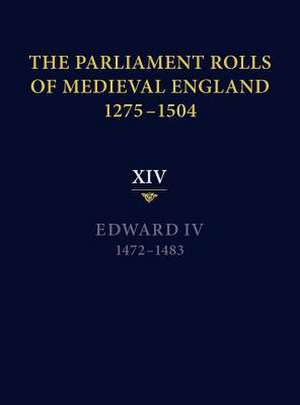 The Parliament Rolls of Medieval England, 1275–1 – XIV: Edward IV. 1472–1483 de Rosemary Horrox