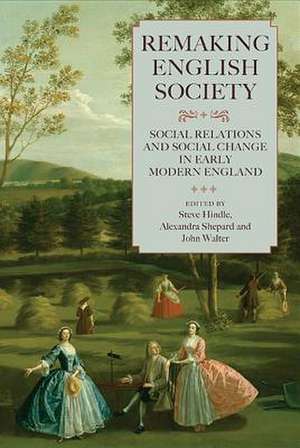 Remaking English Society – Social Relations and Social Change in Early Modern England de Steve Hindle