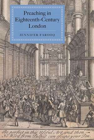 Preaching in Eighteenth–Century London de Jennifer Farooq