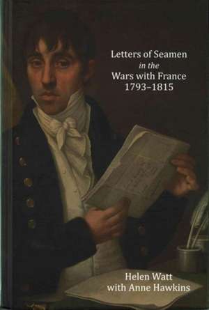 Letters of Seamen in the Wars with France, 1793–1815 de Helen Watt With Hawkins